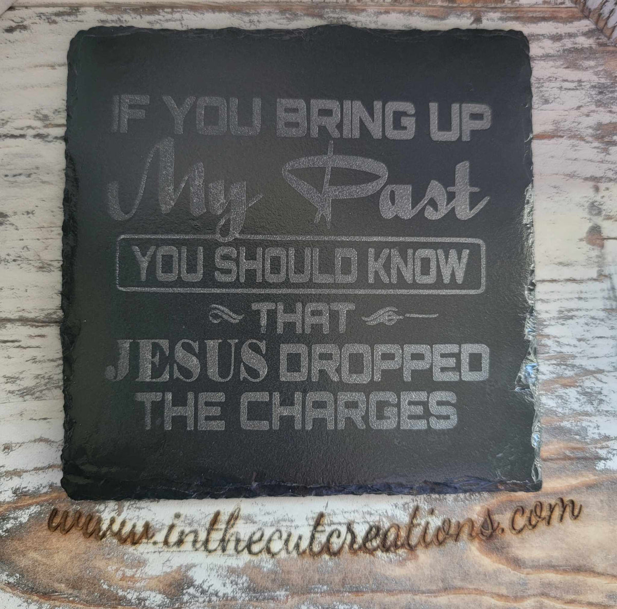 If You Bring Up My Past You Should Know That Jesus Dropped The Charges