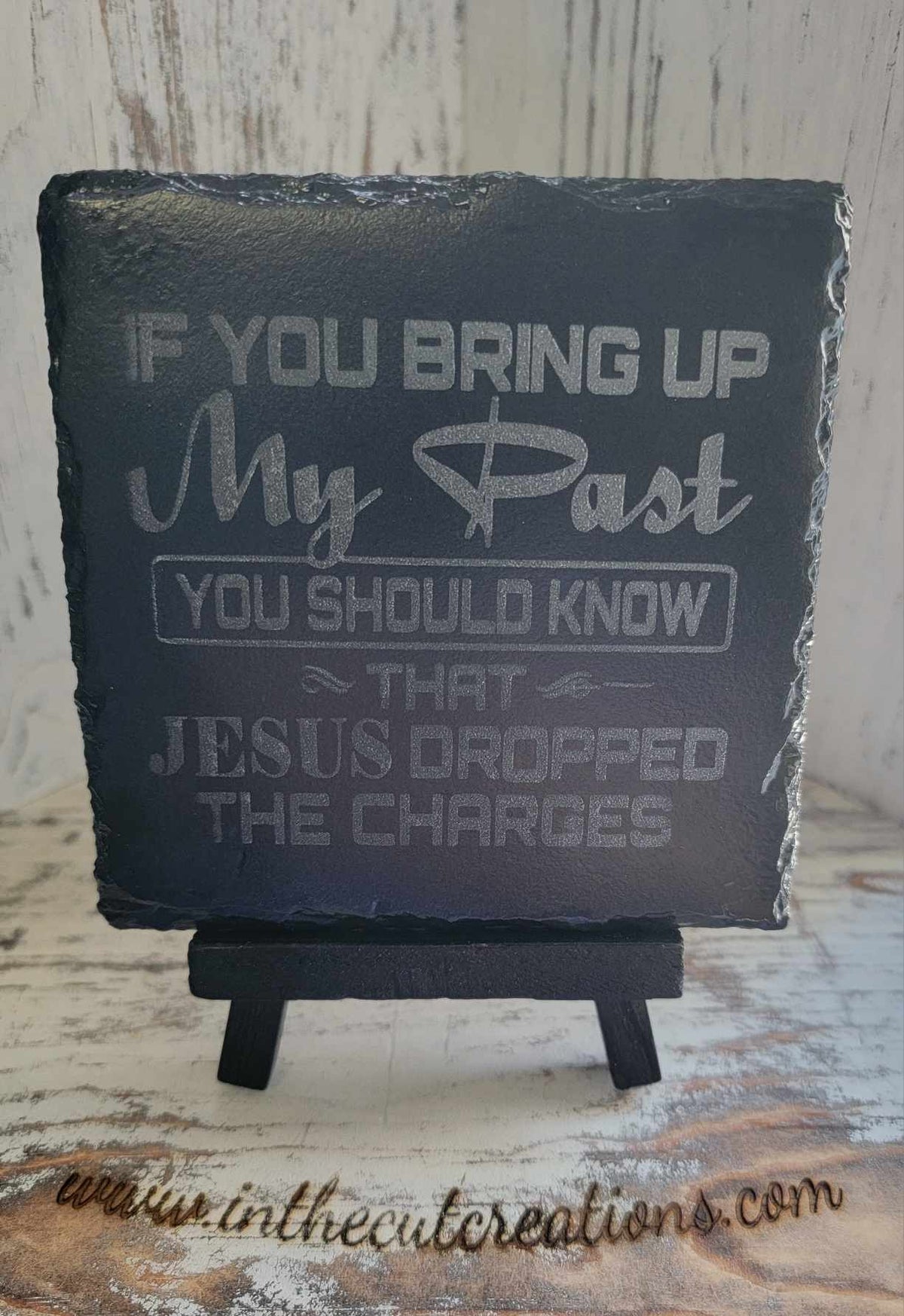 If You Bring Up My Past You Should Know That Jesus Dropped The Charges