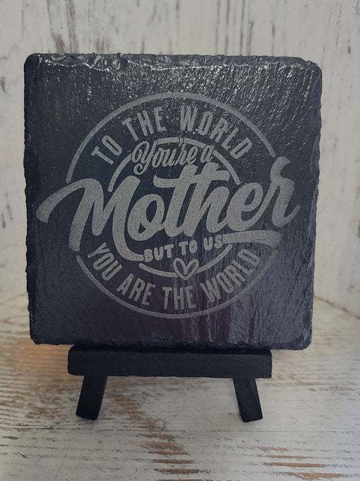 To The World You're A Mother But To Us You Are The World